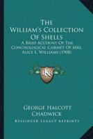 The William's Collection Of Shells: A Brief Account Of The Conchological Cabinet Of Mrs. Alice L. Williams 1120208254 Book Cover