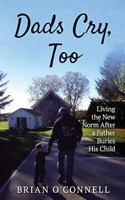 Dads Cry Too: Living the New Norm After a Father Buries His Child 1945670924 Book Cover