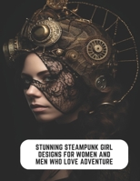 Stunning Steampunk Girl Designs for Women and Men Who Love Adventure: 50 Pages to Relax and Unwind B0CCC8L512 Book Cover