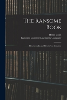 The Ransome Book; How to Make and How to Use Concrete 101781144X Book Cover