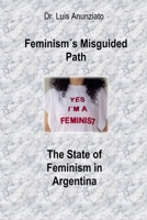 Feminism´s Misguided Path. The State of Feminism in Argentina B0C6BRMB2Y Book Cover