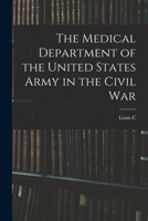 Medical Department of the United States Army in the Civil War 1016608144 Book Cover