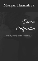 Somber Suffocation: Based on a True Story 1544107404 Book Cover