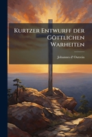 Kurtzer Entwurff Der Gottlichen Warheiten... 1273057740 Book Cover