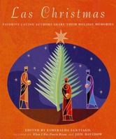 Las Christmas: Favorite Latino Authors Share Their Holiday Memories 0375401512 Book Cover