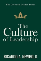 The Culture of Leadership: Shaping Teams, Nations, and Movements with Vision, Values, and Voice (The Crowned Leader Series) B0FHWLXPJM Book Cover