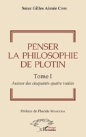 Penser la philosophie de Plotin Tome I: Autour des cinquante-quatre traités (Harmattan Sénégal) (French Edition) 2343172382 Book Cover