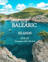 BALEARIC ISLANDS SPAIN: Cool Pictures That Create an Idea for You About an Amazing Area, Buildings style, Cultural Religious ... All Travels, Hiking and Pictures Lovers B0H7C3PF8V Book Cover