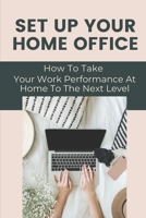 Set Up Your Home Office: How To Take Your Work Performance At Home To The Next Level: Managing Communications B09BY7XD3K Book Cover