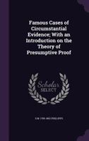 Famous Cases of Circumstantial Evidence; With an Introduction on the Theory of Presumptive Proof 0548625972 Book Cover