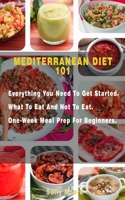 Mediterranean Diet 101: Everything You Need to Get Started. What to Eat and Not to Eat. One-Week Meal Prep for Beginners. 1705416780 Book Cover