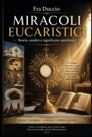 Miracoli Eucaristici: Storia, analisi e significato spirituale (Italian Edition) B0H67DKSV5 Book Cover