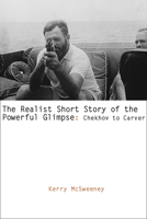 The Realist Short Story of the Powerful Glimpse: Chekhov to Carver 1570036950 Book Cover