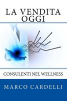 La Vendita Oggi: Consulenti Nel Wellness 1534840206 Book Cover