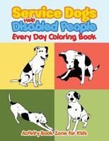 Service Dogs Help Disabled People Every Day Coloring Book 168376515X Book Cover