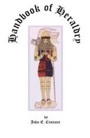 Handbook of heraldry: with instructions for tracing pedigrees and deciphering ancient mss., rules for the appointment of liveries, &c 1014296498 Book Cover