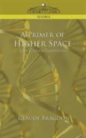 A Primer of Higher Space (The Fourth Dimension) 101542127X Book Cover