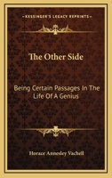 The Other Side: Being Certain Passages in the Life of a Genius 1163791350 Book Cover