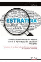 Estrategias Didácticas del Maestro Sobre el Aprendizaje de Educaciòn Ambiental: Paradigma de los Siete Saberes Sobre el Aprendizaje de Educaciòn Ambiental (Spanish Edition) 9999317332 Book Cover