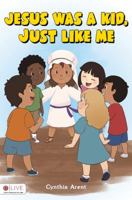 Jesus Was a Kid, Just Like Me 0692899219 Book Cover