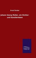 Johann Georg Müller; ein Dichter- und Künstlerleben 3846034673 Book Cover
