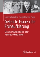 Gelehrte Frauen der Frühaufklärung: Einsame ‚Wunderthiere‘ oder vernetzte Akteurinnen? (Frauen in Philosophie und Wissenschaft. Women Philosophers and Scientists) 3658352957 Book Cover