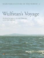 Wulfstan's Voyage: The Baltic Sea Region in the Early Viking Age as Seen from Shipboard (Maritime Culture of the North) 8785180564 Book Cover