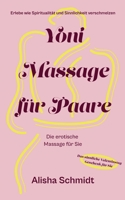 Yoni Massage für Paare: Erlebe wie Spiritualität und Sinnlichkeit verschmelzen - Die erotische Massage für Sie - Das sinnliche Valentinstag Geschenk für Sie 3754398644 Book Cover