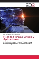 Realidad Virtual: Estudio y Aplicaciones: Difusión, Museos, Cultura, Tradiciones y Educación por medio de Realidad Virtual 6202252103 Book Cover