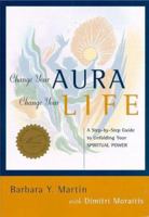 Change Your Aura, Change Your Life: A Step-by-Step Guide to Unfolding your Spiritual Power
