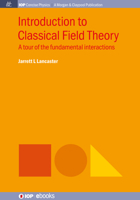 Introduction to Classical Field Theory: A Tour of the Fundamental Interactions 1643270818 Book Cover