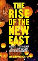 The Rise of the New East: Business Strategies for Success in a World of Increasing Complexity 1349475173 Book Cover