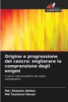 Origine e progressione del cancro: migliorare la comprensione degli enigmi: Il cancro nella prospettiva del campo morfogenetico 6206032132 Book Cover