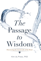 The Passage to Wisdom: Discovering the Secret Life of the Heart 1982259590 Book Cover