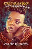 More Than a Body: The Apryl Michelle Brown Story 0996716289 Book Cover