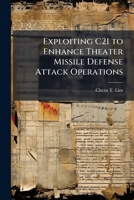Exploiting C2I to Enhance Theater Missile Defense Attack Operations 1025064518 Book Cover
