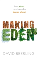 Making Eden: How Plants Transformed a Barren Planet 019879830X Book Cover