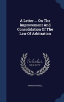 A Letter ... On The Improvement And Consolidation Of The Law Of Arbitration 1340428105 Book Cover