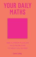 Your Daily Maths: 366 Number Puzzles and Problems to Keep You Sharp 143516203X Book Cover