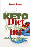 Keto Diet for Weight Loss: With the Best Keto Diet for Beginners On Keto Diet Plan! 1532954557 Book Cover
