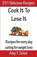 Cook It to Lose It: Healthy, Tasteful Recipes for Delicious Eating 1494853086 Book Cover