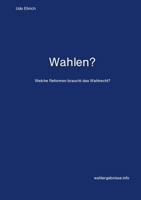 Wahlen?: Welche Reformen braucht das Wahlrecht? 3743163861 Book Cover