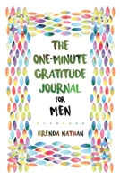 The One-Minute Gratitude Journal for Men: Simple Journal to Increase Gratitude and Happiness 1952358256 Book Cover