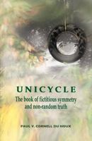 Unicycle: The Book of Fictitious Symmetry and Non-Random Truth 1882190289 Book Cover