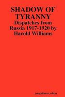 Shadow of Tyranny: Dispatches from Russia 1917-1920 0557867428 Book Cover