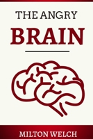 The Angry Brain: In This Guide, You Will Learn How Can Control Your Angry Brain and Aggression B0BCW8LXBL Book Cover