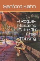 A Rogue-Meister's Guide To Free Thinking B08WSHBMCT Book Cover