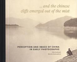 Perception and Image of China in Early Photographs: And the Chinese Cliffs Emerged Out of the Mist 8087164474 Book Cover