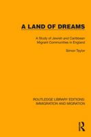 A Land of Dreams: A Study of Jewish and Caribbean Migrant Communities in England 1032317205 Book Cover
