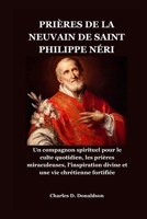 PRIÈRES DE LA NEUVAIN DE SAINT PHILIPPE NÉRI: Un compagnon spirituel pour le culte quotidien, les prières miraculeuses, l'inspiration divine et une vie chrétienne fortifiée (French Edition) B0H5KNM6XD Book Cover